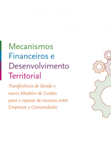 Caderno de apresentação – Mecanismos Financeiros e Desenvolvimento Territorial: Transferência de Renda e novos Modelos de Gestão para o repasse de recursos entre Empresas e Comunidades