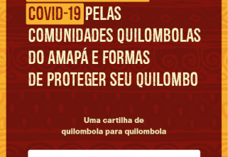 Enfrentamento da COVID-19 pelas comunidades quilombolas do Amapá e formas de proteger seu Quilombo