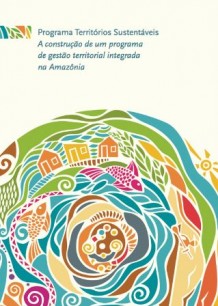 Programa Territórios Sustentáveis: a construção de um programa de gestão territorial integrado na Amazônia