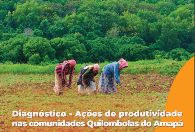 Diagnóstico – Ações de Produtividade nas Comunidades Quilombolas do Amapá