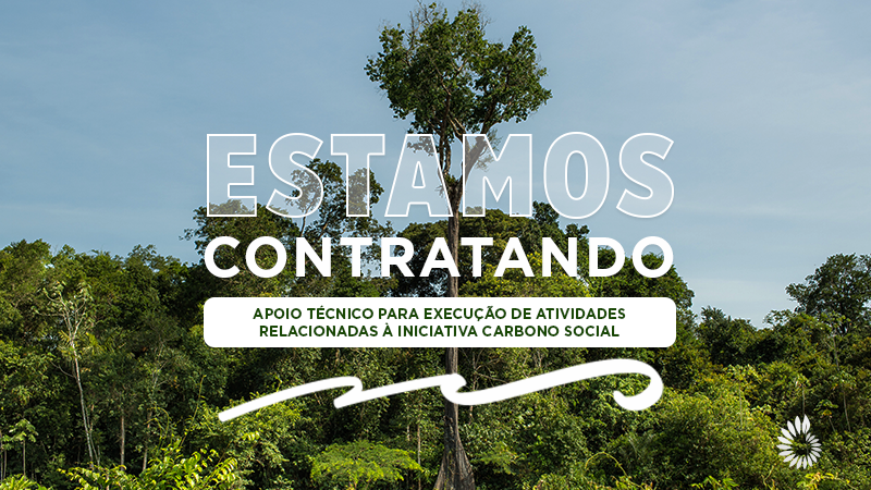 ESTAMOS CONTRATANDO PROFISSIONAL DE APOIO TÉCNICO PARA EXECUÇÃO DE ATIVIDADES RELACIONADAS À INICIATIVA CARBONO SOCIAL – BAHIA
